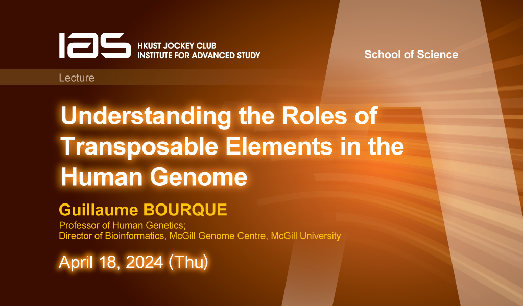 IAS / School of Science Joint Lecture -Understanding the Roles of Transposable Elements in the Human Genome